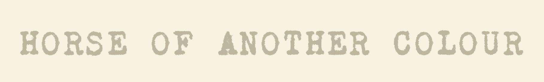 HORSE OF ANOTHER COLOUR